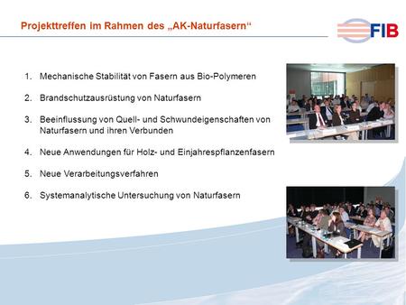 © 2008 Fiber International BremenAktivitäten 2008 im Überblick Projekttreffen im Rahmen des AK-Naturfasern 1.Mechanische Stabilität von Fasern aus Bio-Polymeren.