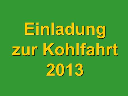 Einladung zur Kohlfahrt 2013