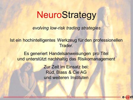 NeuroStrategy Ist ein hochintelligentes Werkzeug für den professionellen Trader. Es generiert Handelsanweisungen pro Titel und unterstützt nachhaltig das.