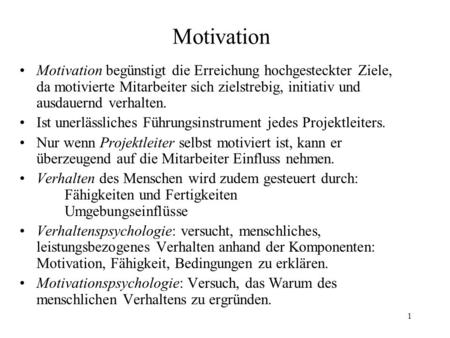 Motivation Motivation begünstigt die Erreichung hochgesteckter Ziele, da motivierte Mitarbeiter sich zielstrebig, initiativ und ausdauernd verhalten. Ist.