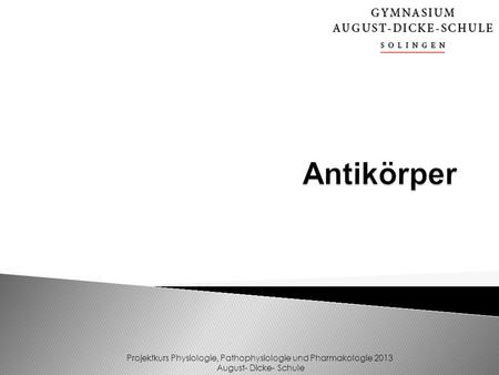 Projektkurs Physiologie, Pathophysiologie und Pharmakologie 2013 August- Dicke- Schule.