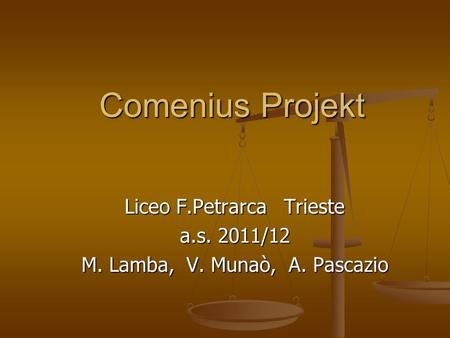 Comenius Projekt Liceo F.Petrarca Trieste a.s. 2011/12 M. Lamba, V. Munaò, A. Pascazio.