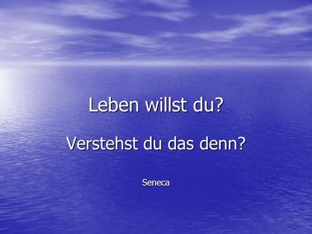 Verstehst du das denn? Seneca