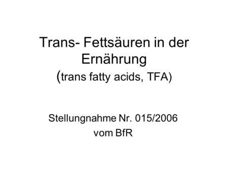 Trans- Fettsäuren in der Ernährung (trans fatty acids, TFA)
