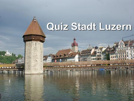 Quiz Stadt Luzern.