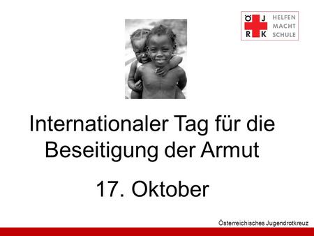 Österreichisches Jugendrotkreuz Internationaler Tag für die Beseitigung der Armut 17. Oktober.