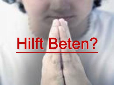 Hilft Beten?.