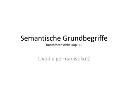 Semantische Grundbegriffe Busch/Stenschke Kap. 11