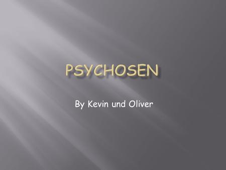 Psychosen By Kevin und Oliver.