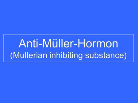 Anti-Müller-Hormon (Mullerian inhibiting substance)