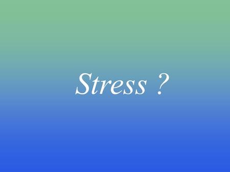 Stress ?.