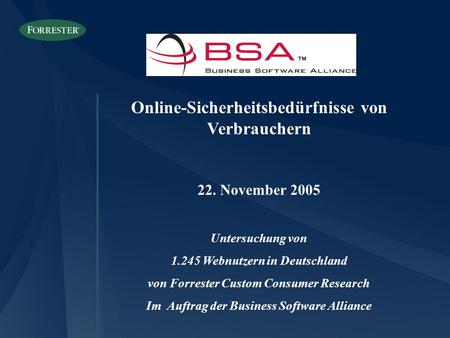 Online-Sicherheitsbedürfnisse von Verbrauchern 22. November 2005 Untersuchung von 1.245 Webnutzern in Deutschland von Forrester Custom Consumer Research.