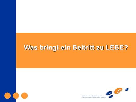 Was bringt ein Beitritt zu LEBE?. Als Berufsverband vertreten wir die pädagogischen und gewerkschaftlichen Interessen der Lehrpersonen im Kanton Bern.