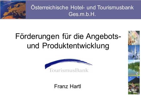 Franz Hartl Förderungen für die Angebots- und Produktentwicklung Österreichische Hotel- und Tourismusbank Ges.m.b.H.