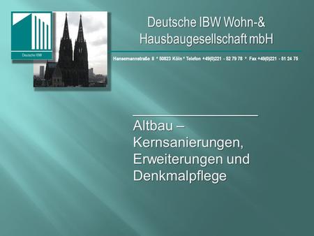 Deutsche IBW Wohn-& Hausbaugesellschaft mbH Hansemannstraße 8 * 50823 Köln * Telefon +49(0)221 - 52 79 78 * Fax +49(0)221 - 51 24 75 ________________ Altbau.