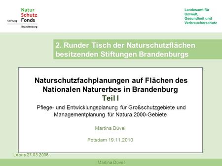 2. Runder Tisch der Naturschutzflächen besitzenden Stiftungen Brandenburgs Naturschutzfachplanungen auf Flächen des Nationalen Naturerbes in Brandenburg.