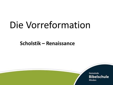 Die Vorreformation Scholstik – Renaissance.