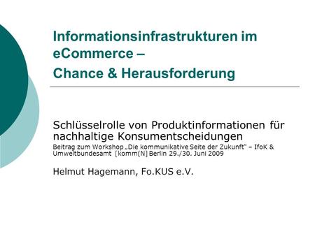 Informationsinfrastrukturen im eCommerce – Chance & Herausforderung Schlüsselrolle von Produktinformationen für nachhaltige Konsumentscheidungen Beitrag.