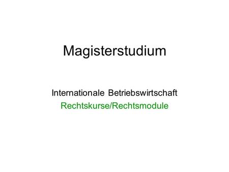 Magisterstudium Internationale Betriebswirtschaft Rechtskurse/Rechtsmodule.
