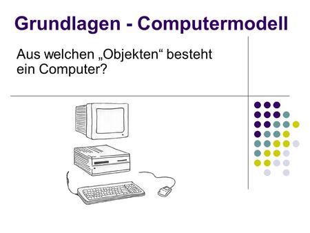 Grundlagen - Computermodell