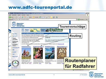 17.05.2014 www.adfc-tourenportal.de1 Tourenvorschläge Routing Routenplaner für Radfahrer.