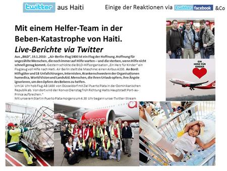 Einige der Reaktionen via aus Haiti &Co Mit einem Helfer-Team in der Beben-Katastrophe von Haiti. Live-Berichte via Twitter Aus BILD, 19.1.2010: Air-Berlin-Flug.