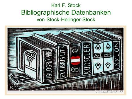 Karl F. Stock Bibliographische Datenbanken von Stock-Heilinger-Stock