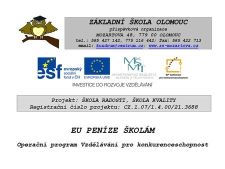 EU PENÍZE ŠKOLÁM Operační program Vzdělávání pro konkurenceschopnost ZÁKLADNÍ ŠKOLA OLOMOUC příspěvková organizace MOZARTOVA 48, 779 00 OLOMOUC tel.: