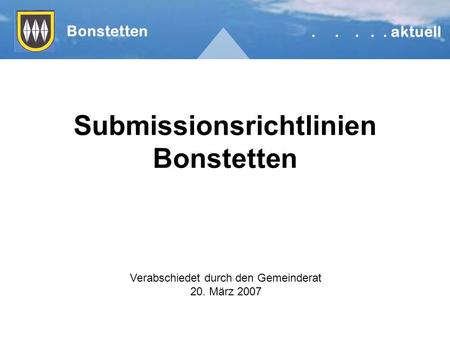 Submissionsrichtlinien Bonstetten Bonstetten..... aktuell Verabschiedet durch den Gemeinderat 20. März 2007.