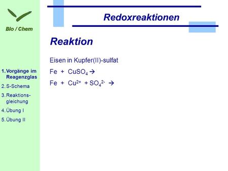 Reaktion Redoxreaktionen Eisen in Kupfer(II)-sulfat Fe + CuSO4 