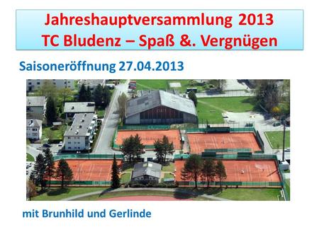 Jahreshauptversammlung 2013 TC Bludenz – Spaß &. Vergnügen