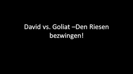 David vs. Goliat –Den Riesen bezwingen!