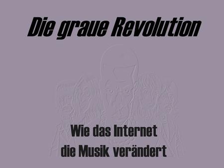 Die graue Revolution Wie das Internet die Musik verändert.