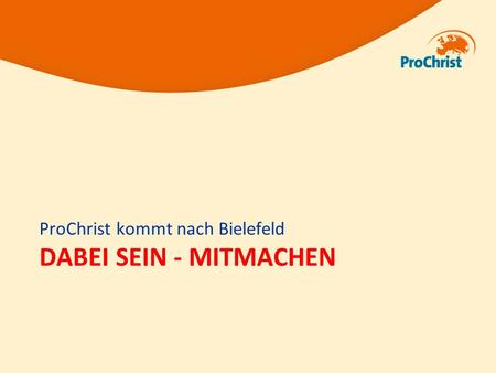DABEI SEIN - MITMACHEN ProChrist kommt nach Bielefeld.