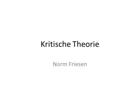Kritische Theorie Norm Friesen.