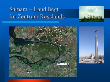 Samara – Land liegt im Zentrum Russlands Die Stadt Samara ist Mittelwolga.