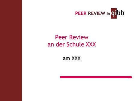 Peer Review an der Schule XXX am XXX. Peer Review Team Dateiname Kurz|2||2|