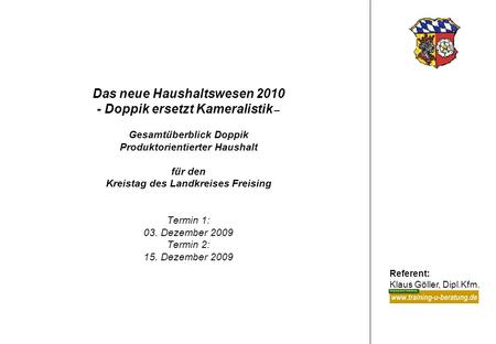 Das neue Haushaltswesen 2010 - Doppik ersetzt Kameralistik – Gesamtüberblick Doppik Produktorientierter Haushalt für den Kreistag des Landkreises Freising.
