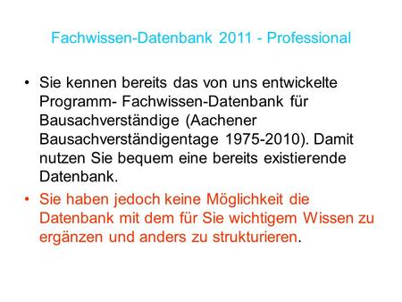 Sie kennen bereits das von uns entwickelte Programm- Fachwissen-Datenbank für Bausachverständige (Aachener Bausachverständigentage 1975-2010). Damit nutzen.