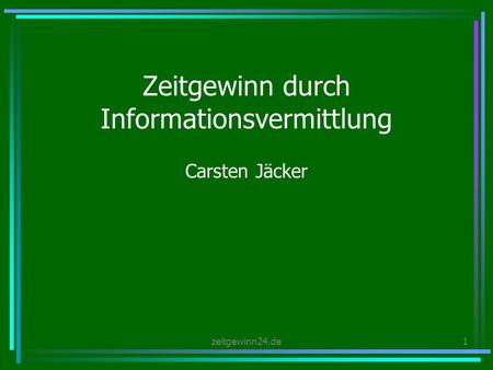 Zeitgewinn24.de1 Zeitgewinn durch Informationsvermittlung Carsten Jäcker.