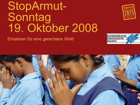 StopArmut- Sonntag 19. Oktober 2008 Einstehen für eine gerechtere Welt!
