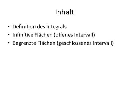 Inhalt Definition des Integrals Infinitive Flächen (offenes Intervall)