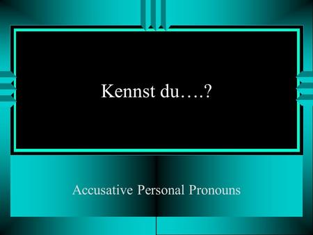 Kennst du….? Accusative Personal Pronouns. Kennst du den Ulli? ihnsie m. f. pl. Ja, ich kenne ____________.