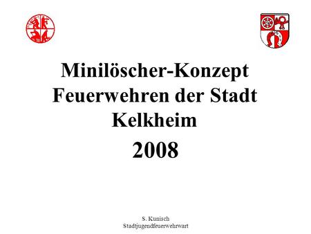 S. Kunisch Stadtjugendfeuerwehrwart Minilöscher-Konzept Feuerwehren der Stadt Kelkheim 2008.