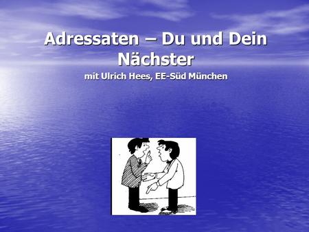 Adressaten – Du und Dein Nächster mit Ulrich Hees, EE-Süd München