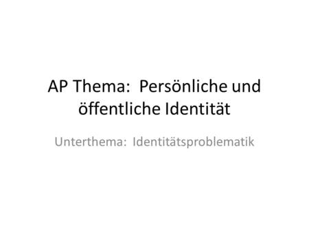 AP Thema: Persönliche und öffentliche Identität