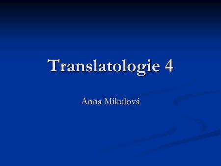 Translatologie 4 Anna Mikulová.