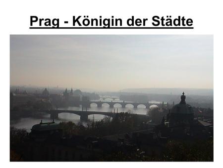 Prag - Königin der Städte