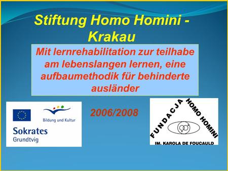 Stiftung Homo Homini - Krakau 2006/2008 Mit lernrehabilitation zur teilhabe am lebenslangen lernen, eine aufbaumethodik für behinderte ausländer.