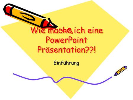 Wie mache ich eine PowerPoint Präsentation??!
